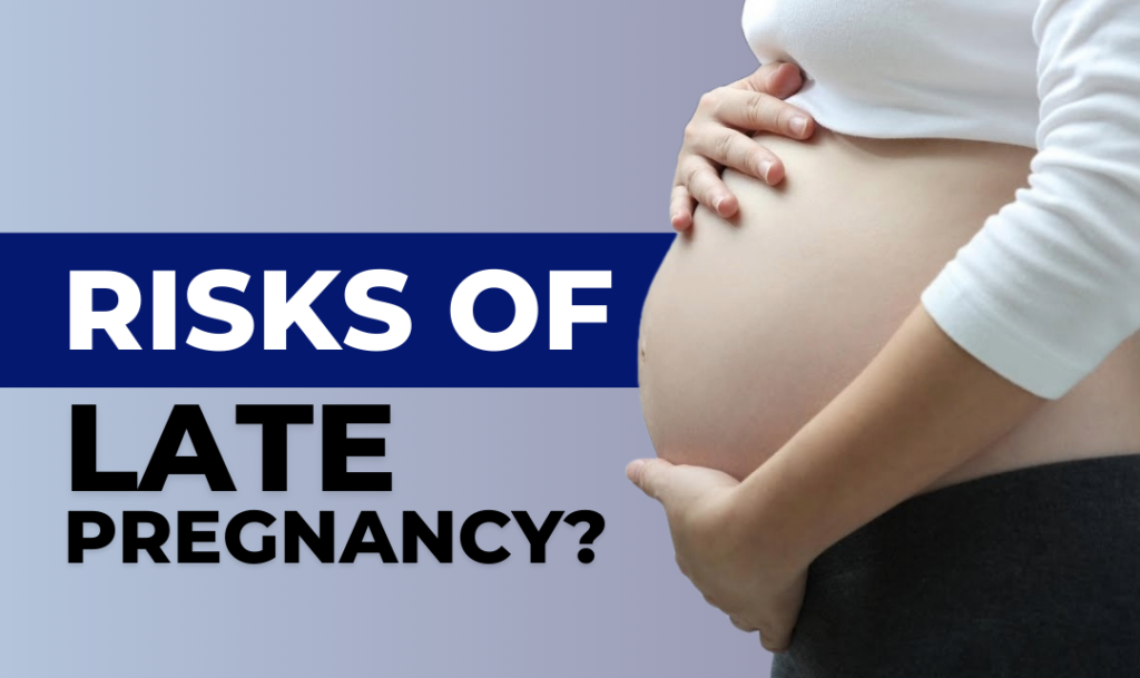 What Are the Risks of Late Pregnancy?